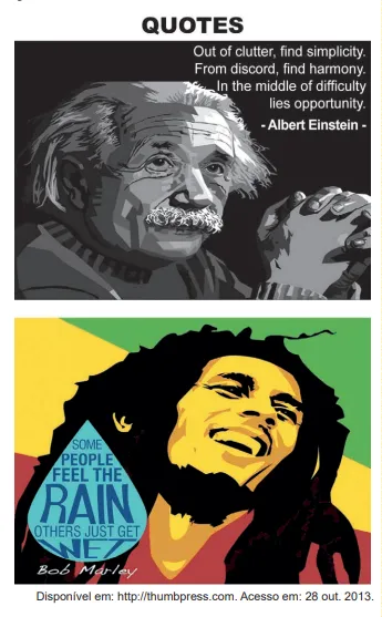 Sob o título Quotes, ilustração de Albert Einstein, com semblante pensativo, ao lado da citação: “Out of clutter, find simplicity. From discord, find harmony. In the middle of difficulty lies opportunity.”. Abaixo, ilustração de Bob Marley, com semblante descontraído, e uma citação dentro da representação de uma gota de água: “Some people feel the rain, others just get wet”.